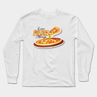 Love Pizza Always Long Sleeve T-Shirt